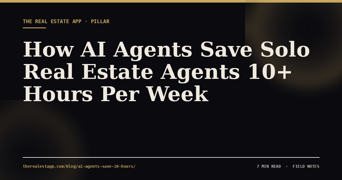 How AI Agents Save Solo Real Estate Agents 10+ Hours Per Week