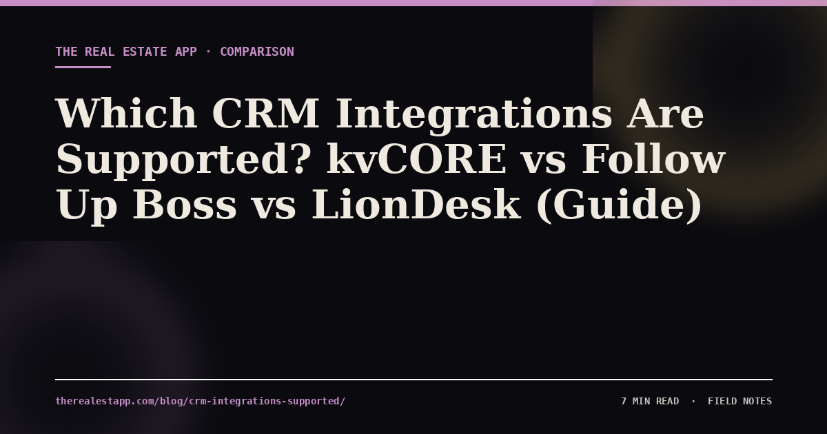 Which CRM Integrations Are Supported? kvCORE vs Follow Up Boss vs LionDesk (Guide)