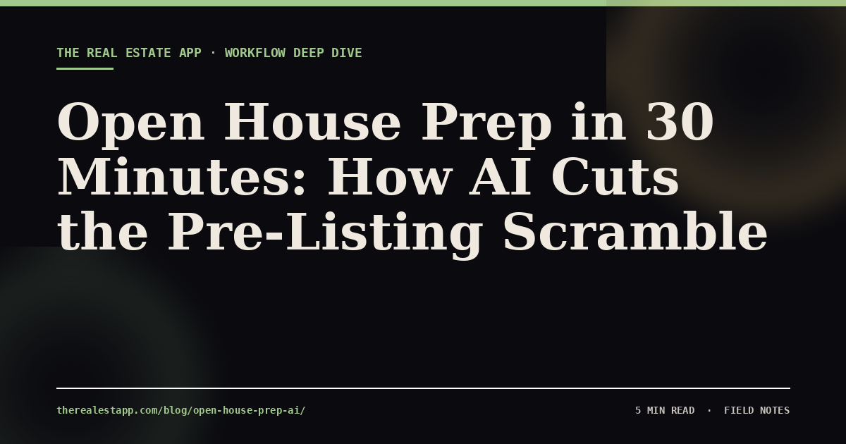 Open House Prep in 30 Minutes: How AI Cuts the Pre-Listing Scramble