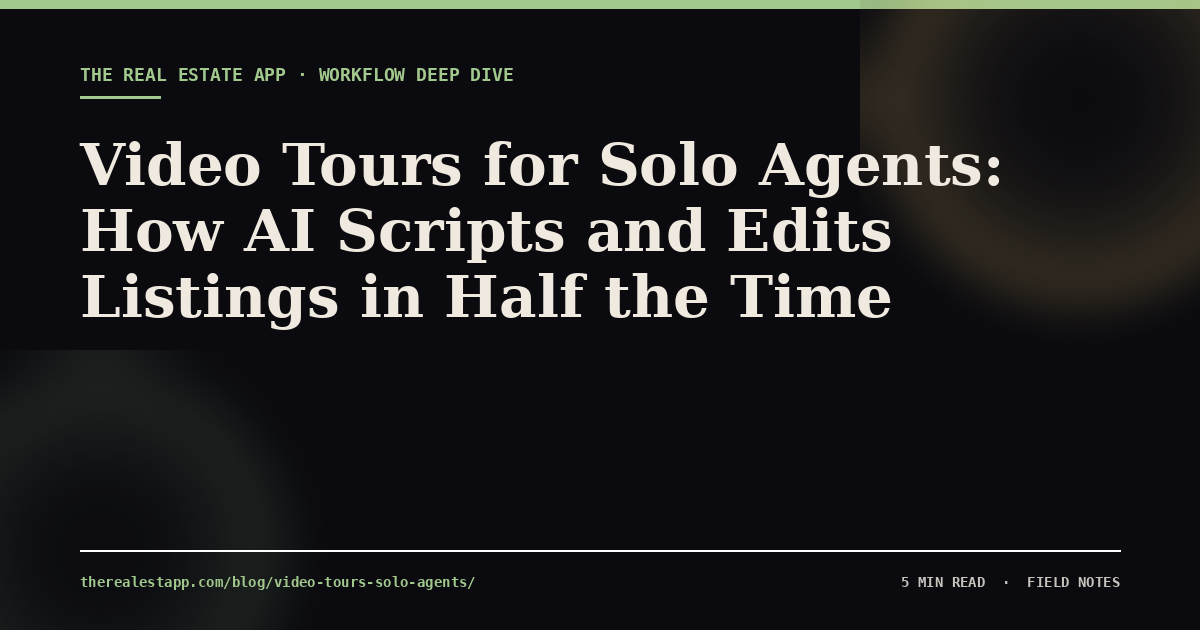 Video Tours for Solo Agents: How AI Scripts and Edits Listings in Half the Time
